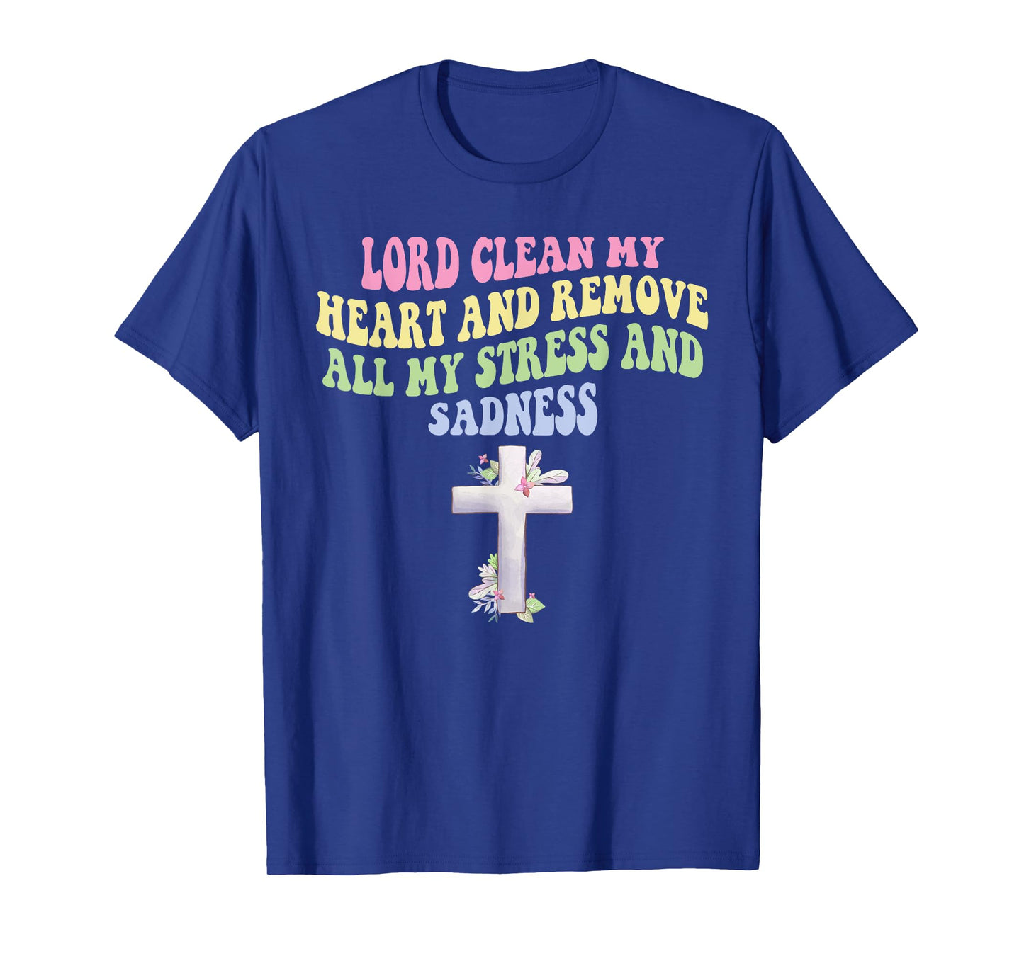 Lord Clean My Heart and Remove All My-Stress & Sadness T-Shirt