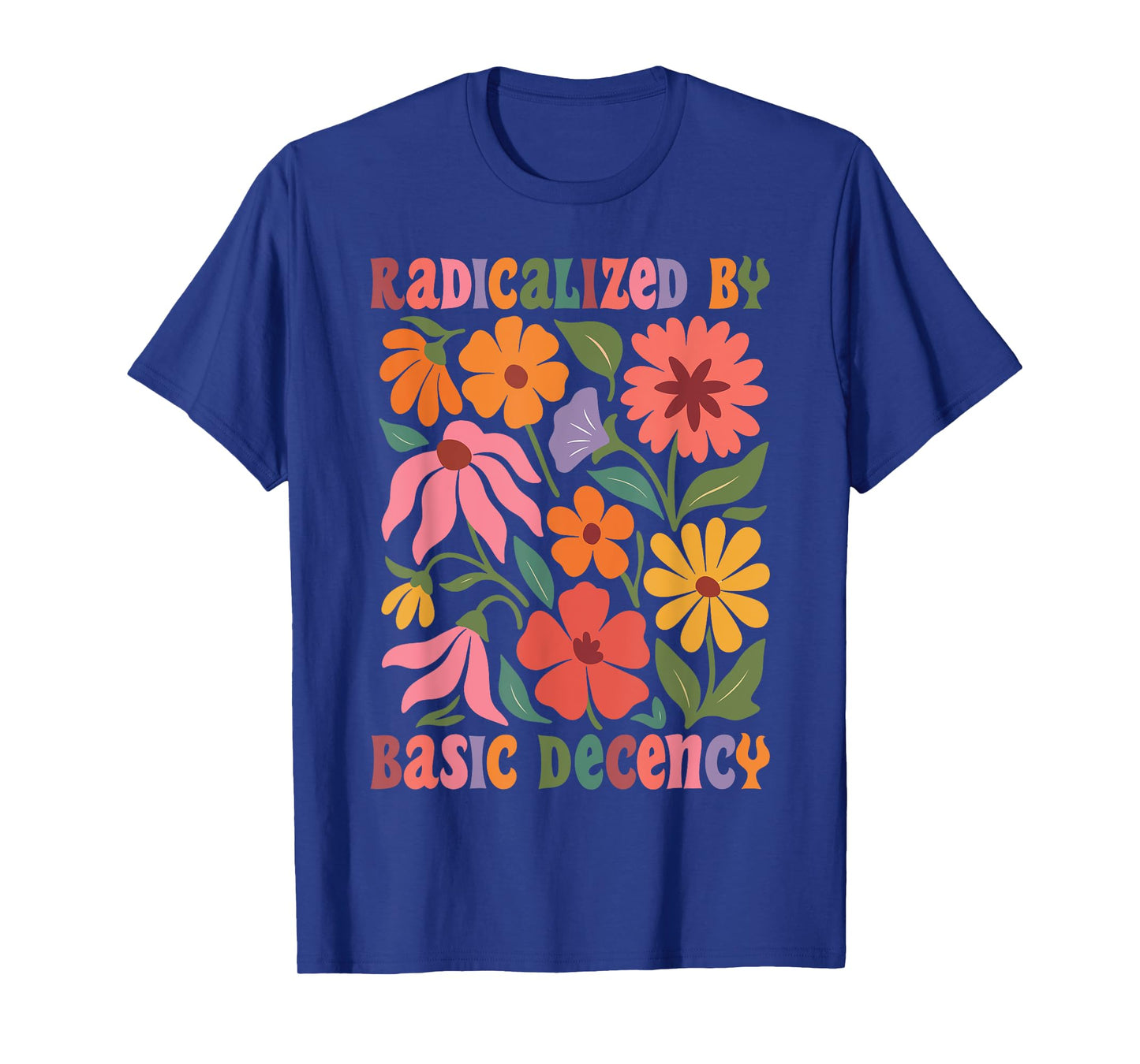 Women Floral Radicalized By Basic Decency Funny Democracy T-Shirt