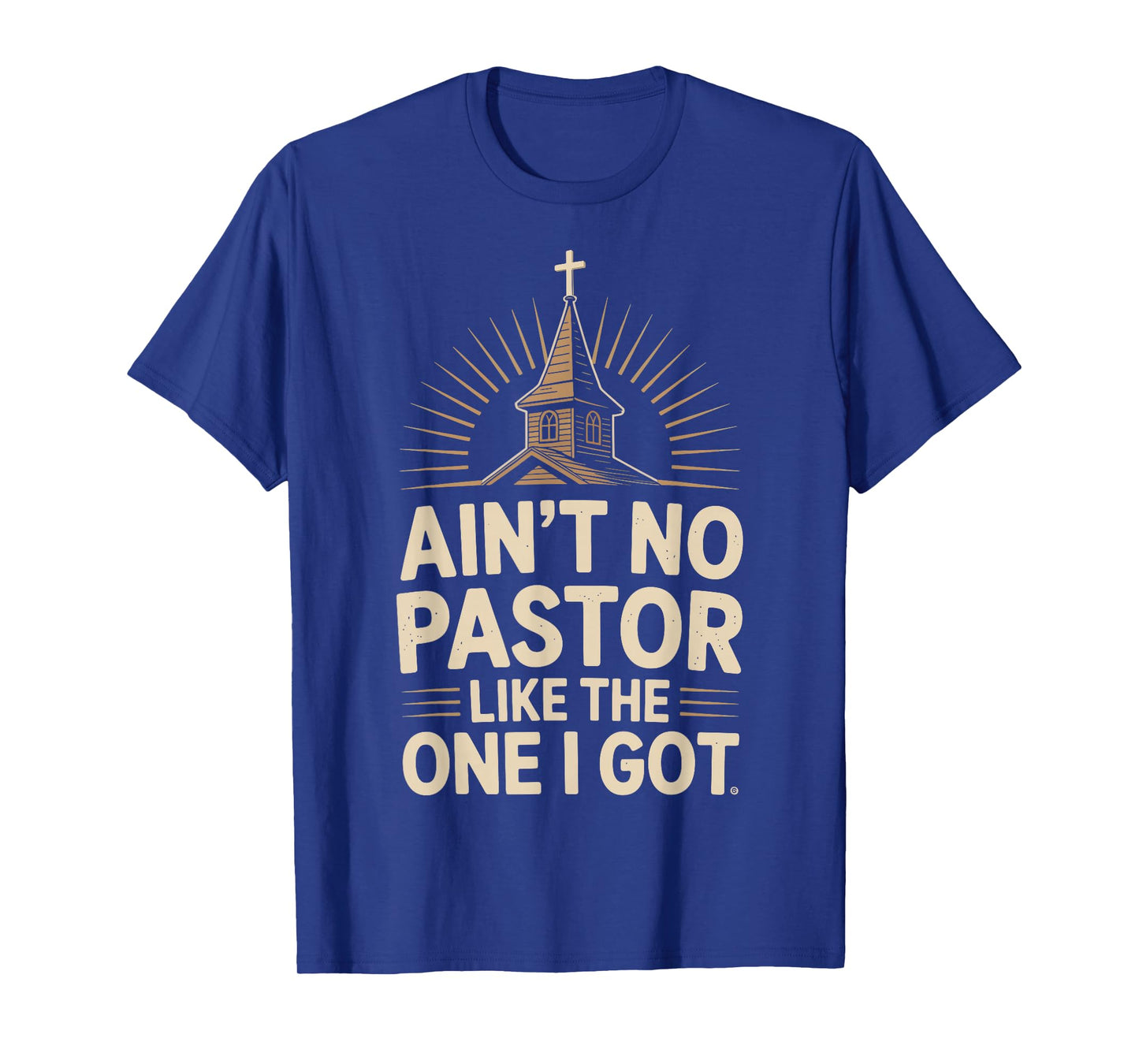 Ain't No Pastor Like The One I Got T-Shirt