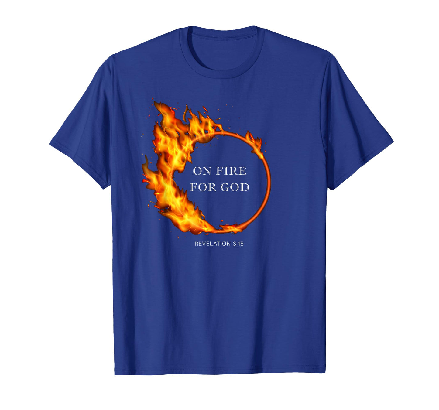 On Fire for GOD – Revelation 3:15 Christian Faith Quote T-Shirt