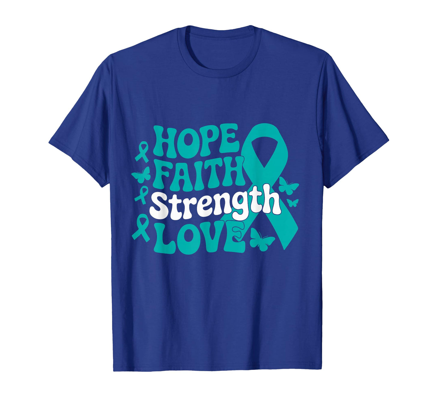 Ovarian Cancer Hope Faith Strength Love Teal Ribbon Support T-Shirt