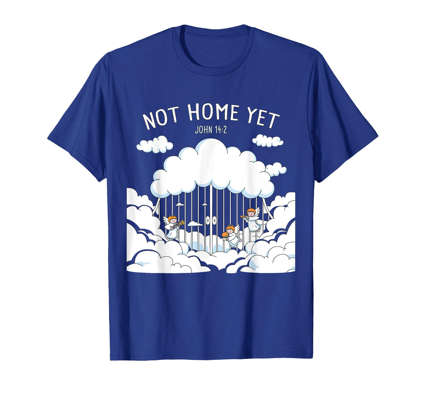 Not Home Yet – John 14:2 Christian Faith Jesus Quote Heaven T-Shirt