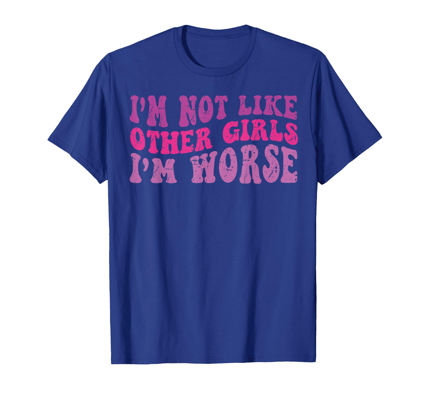 Funny Groovy I'm Not Like Other Girls I'm Worse T-Shirt