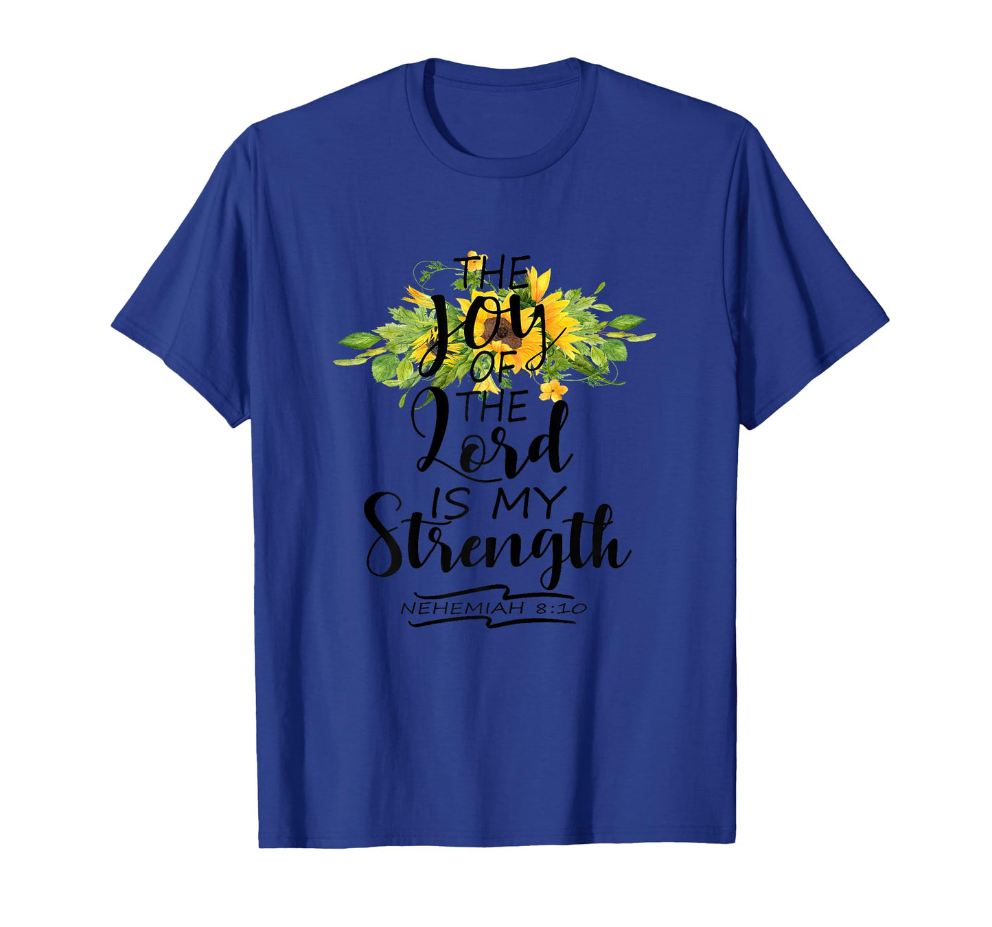 The Joy Of The Lord Is My Strength Scripture Verse Nehemiah T-Shirt