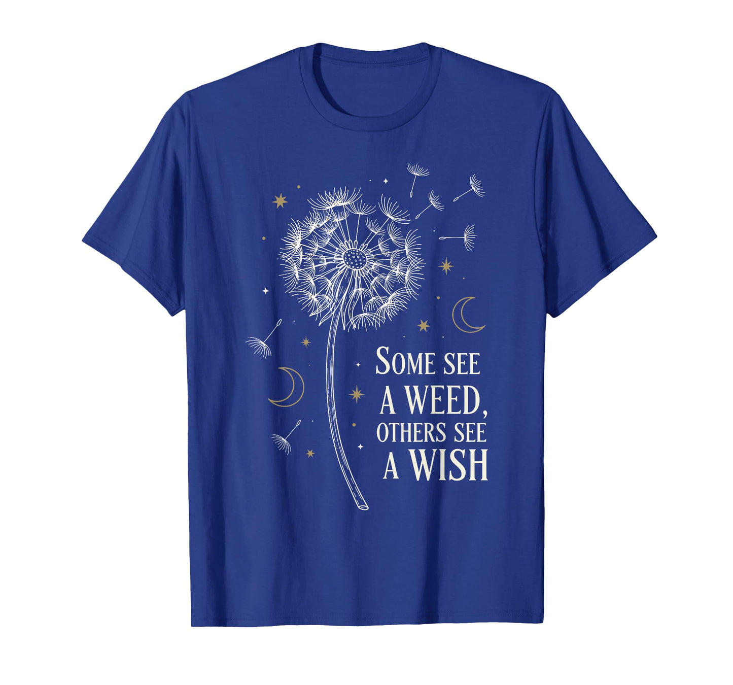 Some See A Weed Others See A Wish Inspirational Dandelion T-Shirt