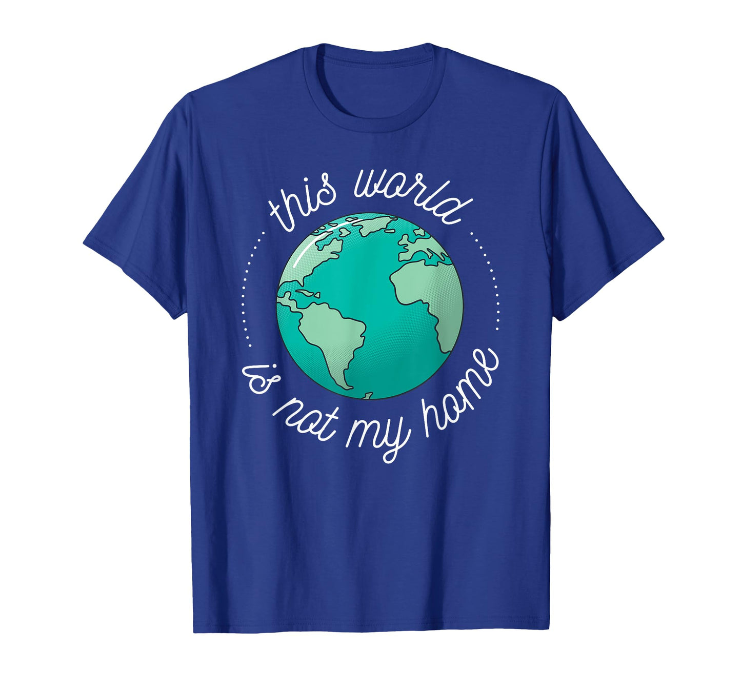 This World is Not My Home Bible Verse Christian Faith in God T-Shirt