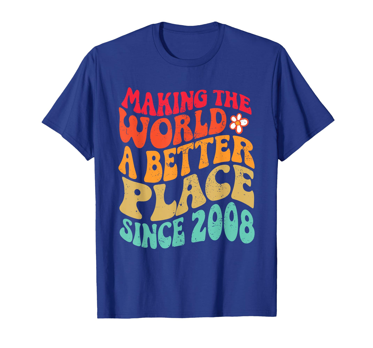 2008 Birthday - Making The World A Better Place Since 2008 T-Shirt