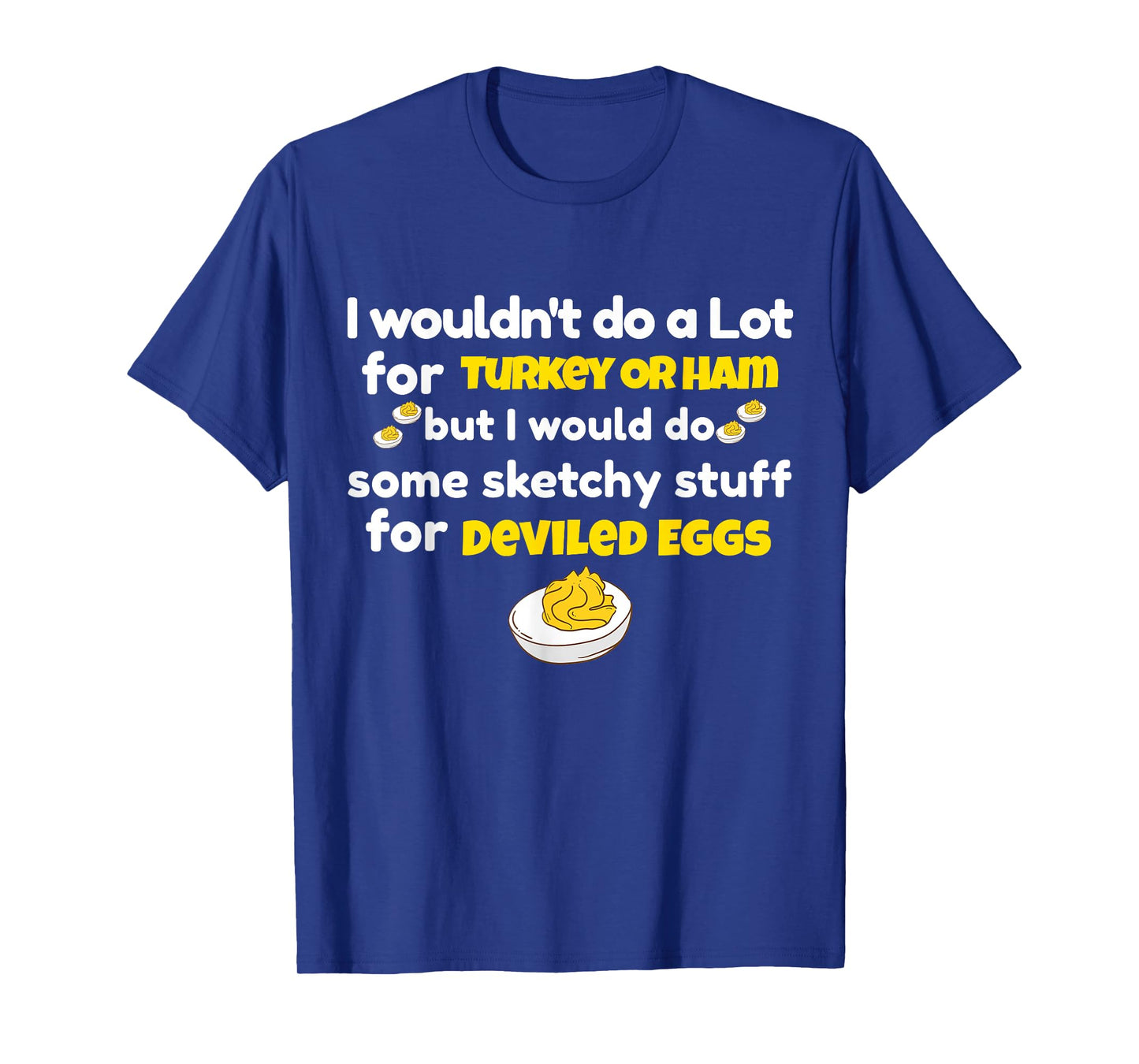 I Wouldn't Do A Lot for Turkey Or Ham Silly Egg Meme Quote T-Shirt