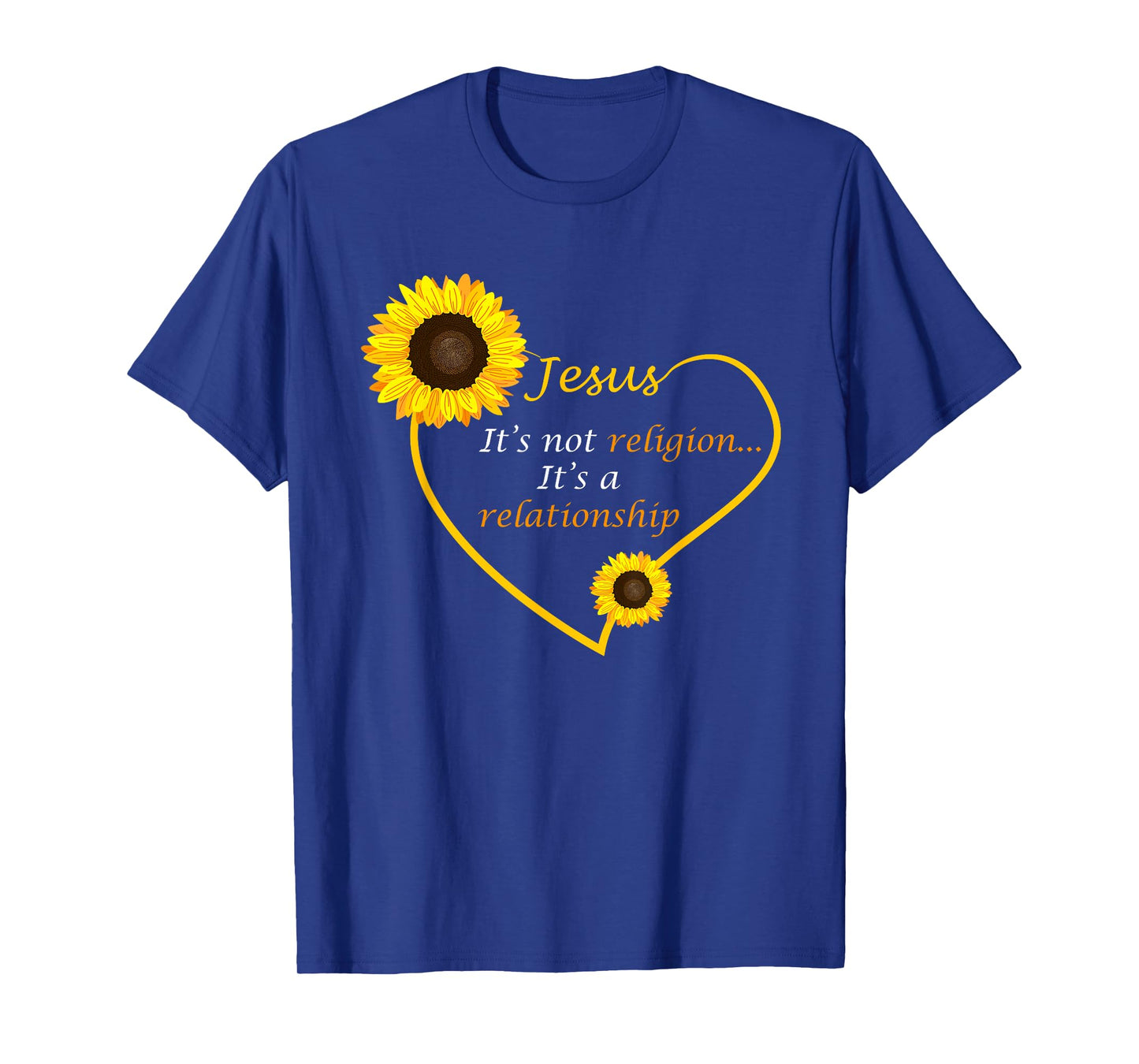 Jesus Not A Religion Funny Sunflower Christian Believer Gift T-Shirt