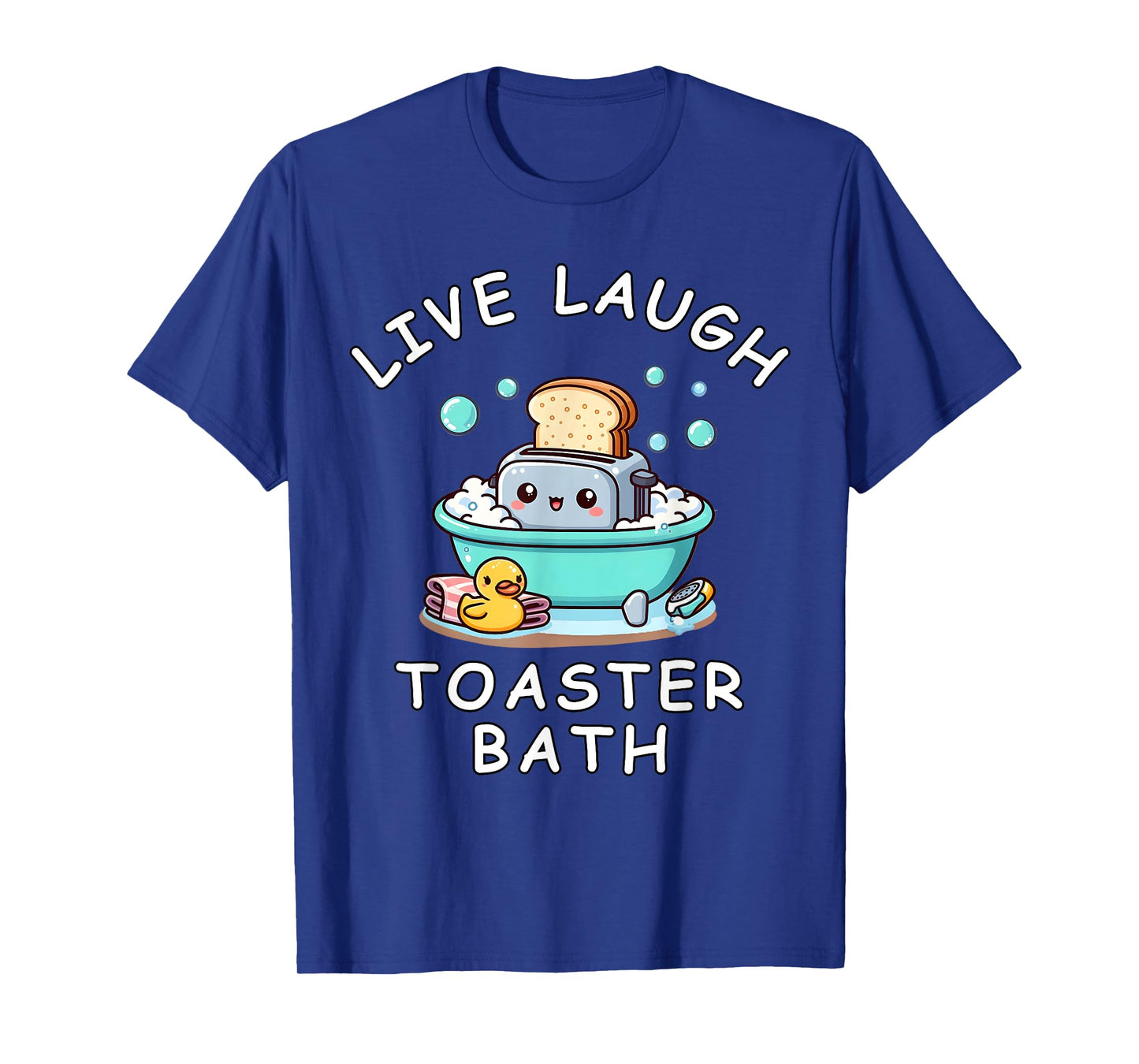 Live Laugh Toaster Bath, Sarcastic Unhinged Meme Saying T-Shirt