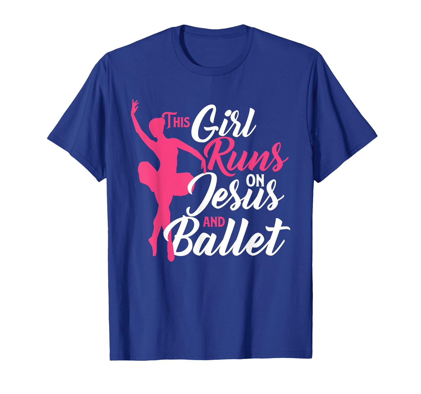 This Girl Runs On Jesus And Ballet - Barre Ballerina Chassé T-Shirt