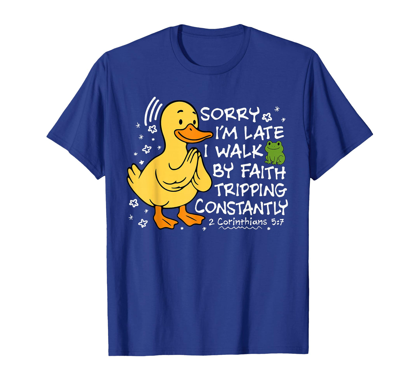 Sorry I’m Late I Walk by Faith Tripping Funny Christian T-Shirt