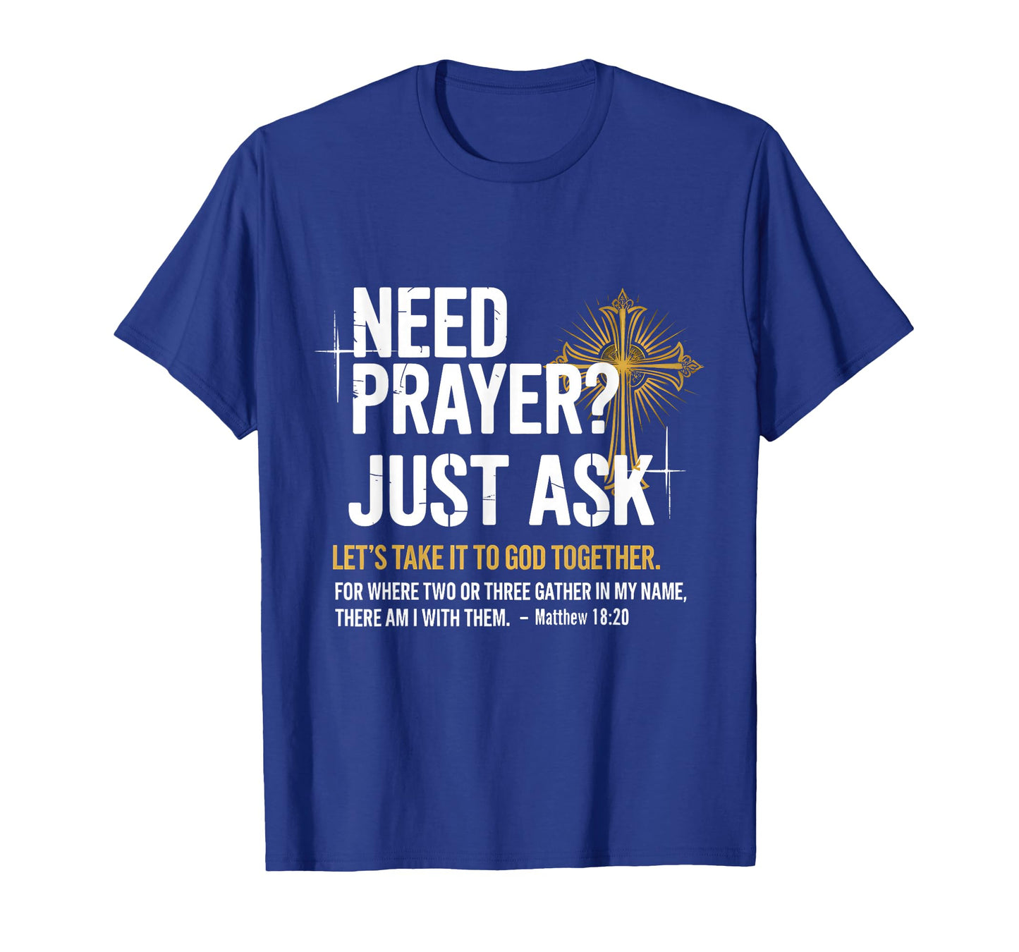 Need Prayer Just Ask! Christian Faith Tee - Christian T-Shirt