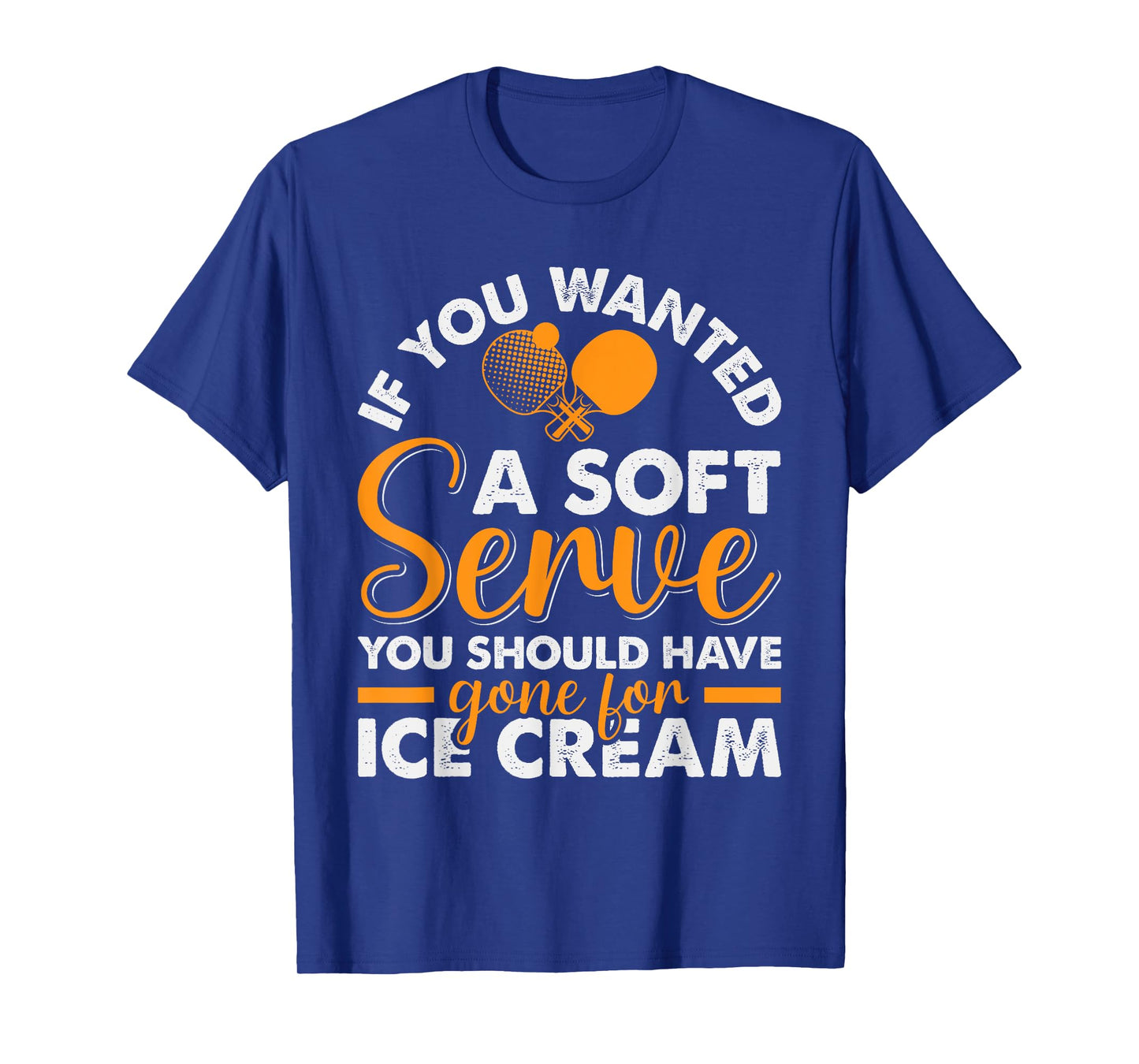 If You Wanted A Soft Serve Ping Pong Player Table Tennis T-Shirt