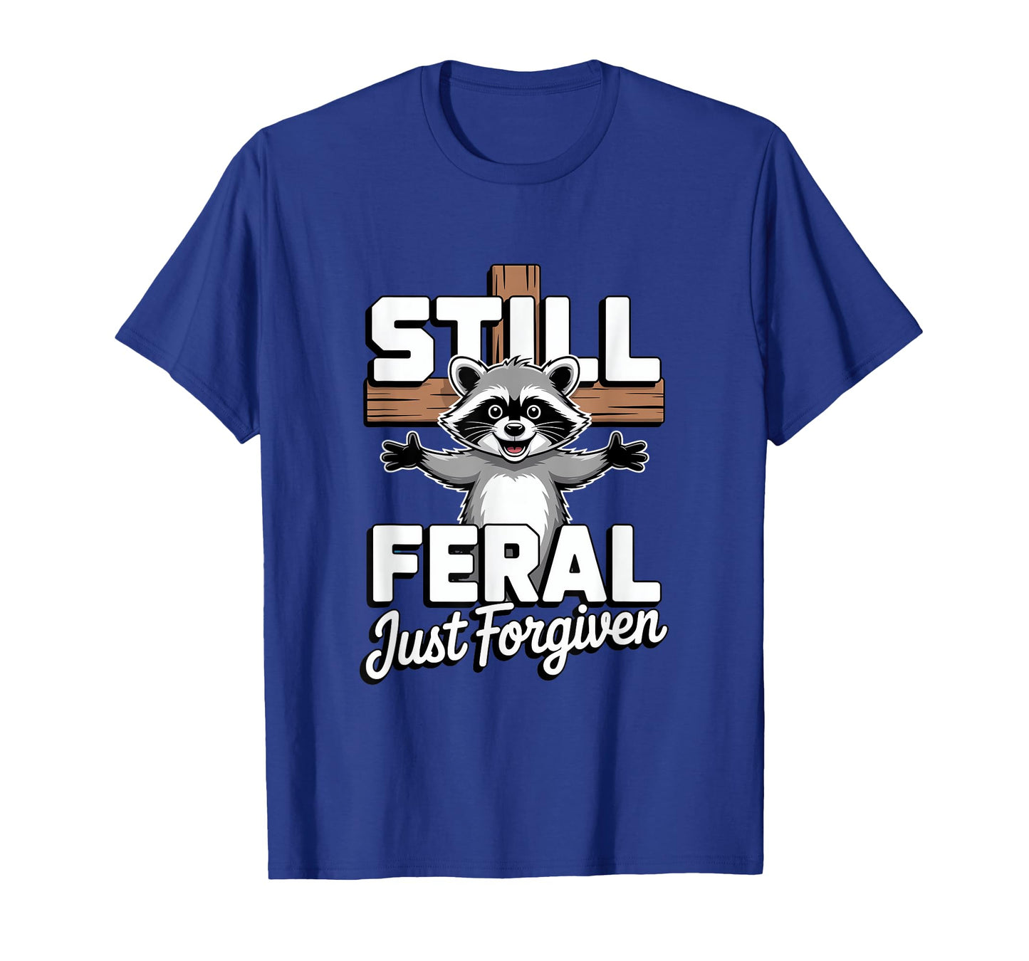 Still Feral Just Forgiven Raccoon Funny Christian Faith T-Shirt