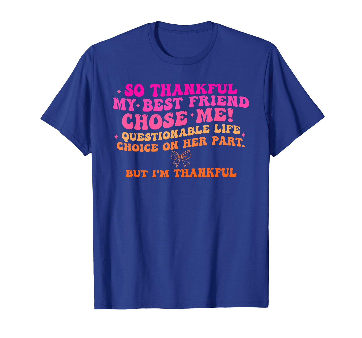 So Thankful My Best Friend Chose Me Quote Design T-Shirt