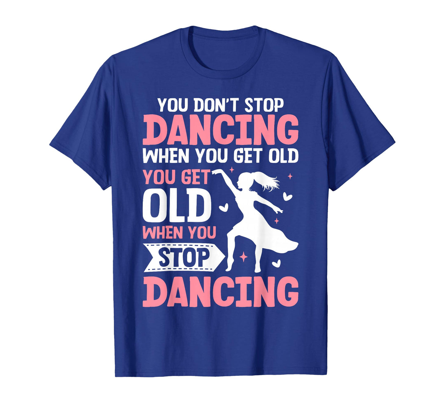 Funny You Do Not Stop Dancing When You Get Old Cute T-Shirt