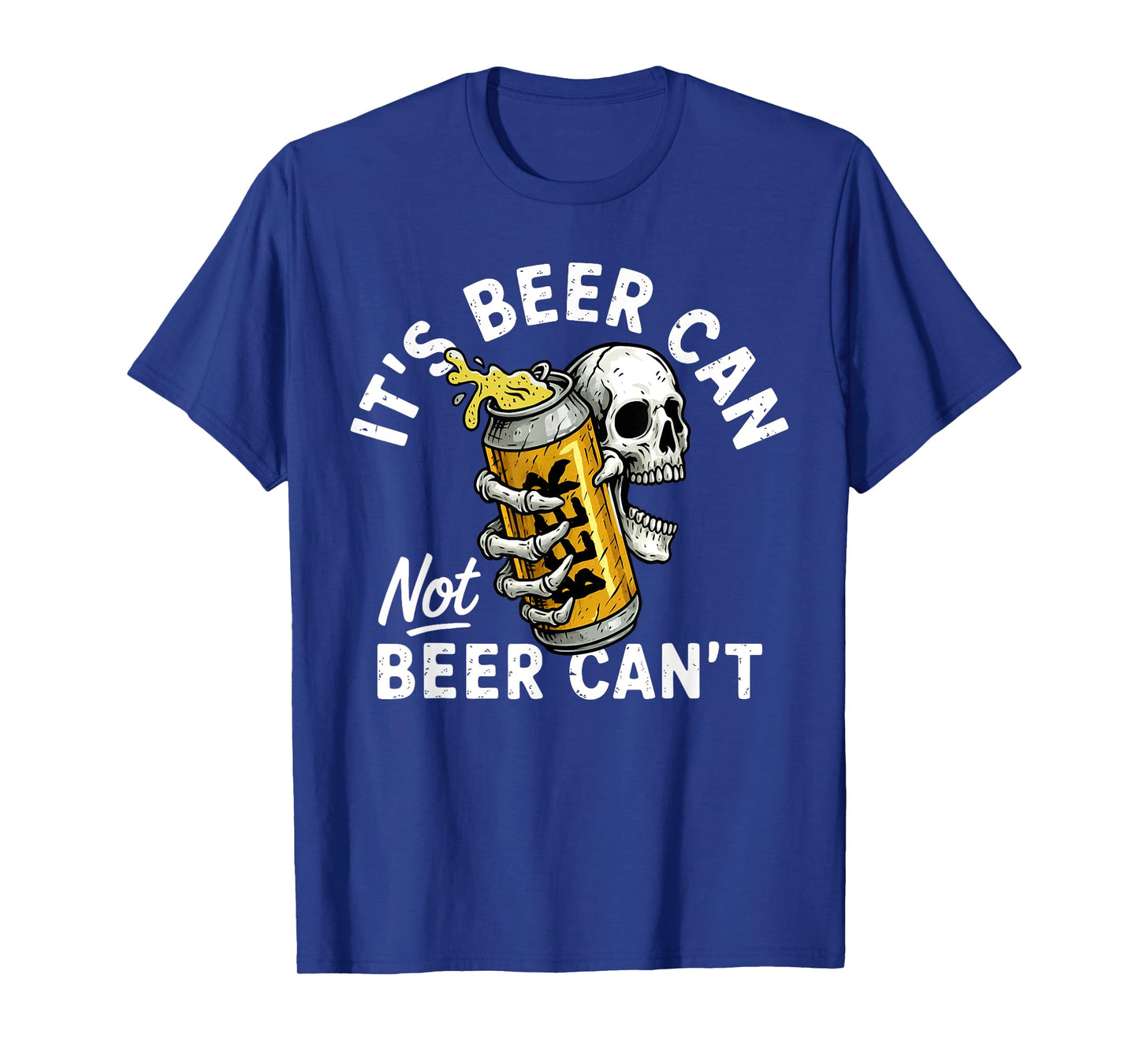 It's Beer Can Not Beer Can Skull Skeleton Drinking Party T-Shirt