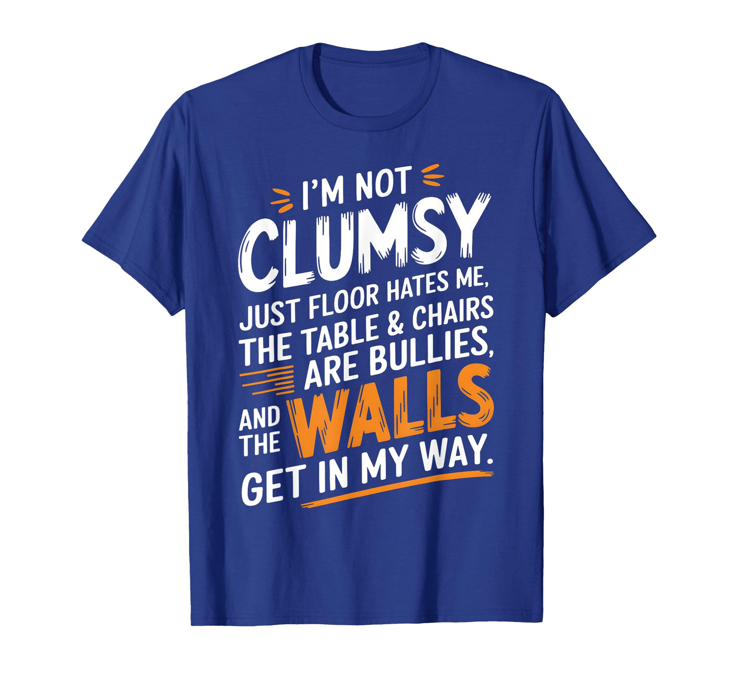 Funny Clumsy Quote Sarcastic Humor Tee for Accident-Prone T-Shirt