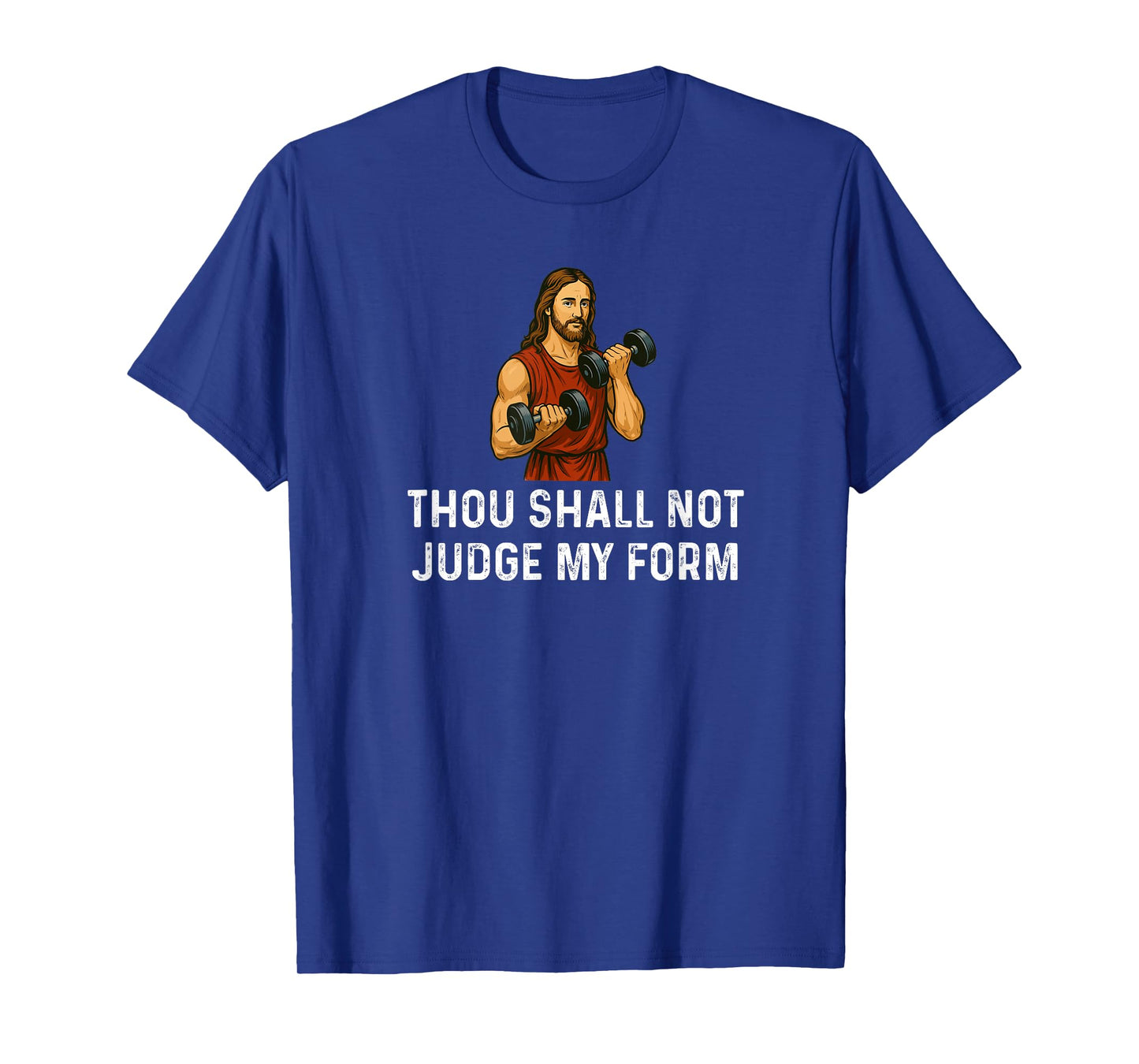 Thou Shall Not Judge My Form God - Weight Lifting Fitness T-Shirt