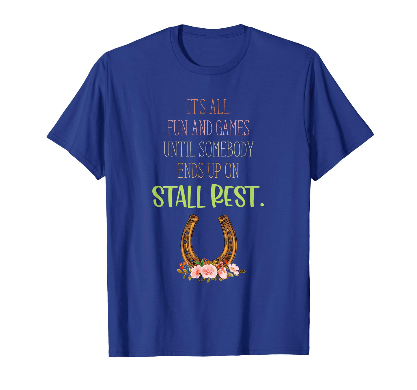 It's All Fun And Games Until Somebody Ends Up On Stall Rest T-Shirt