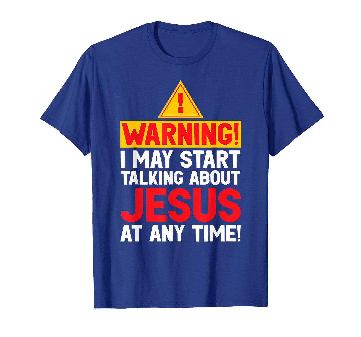 Funny Warning I May Start Talking About Jesus at Any Time T-Shirt
