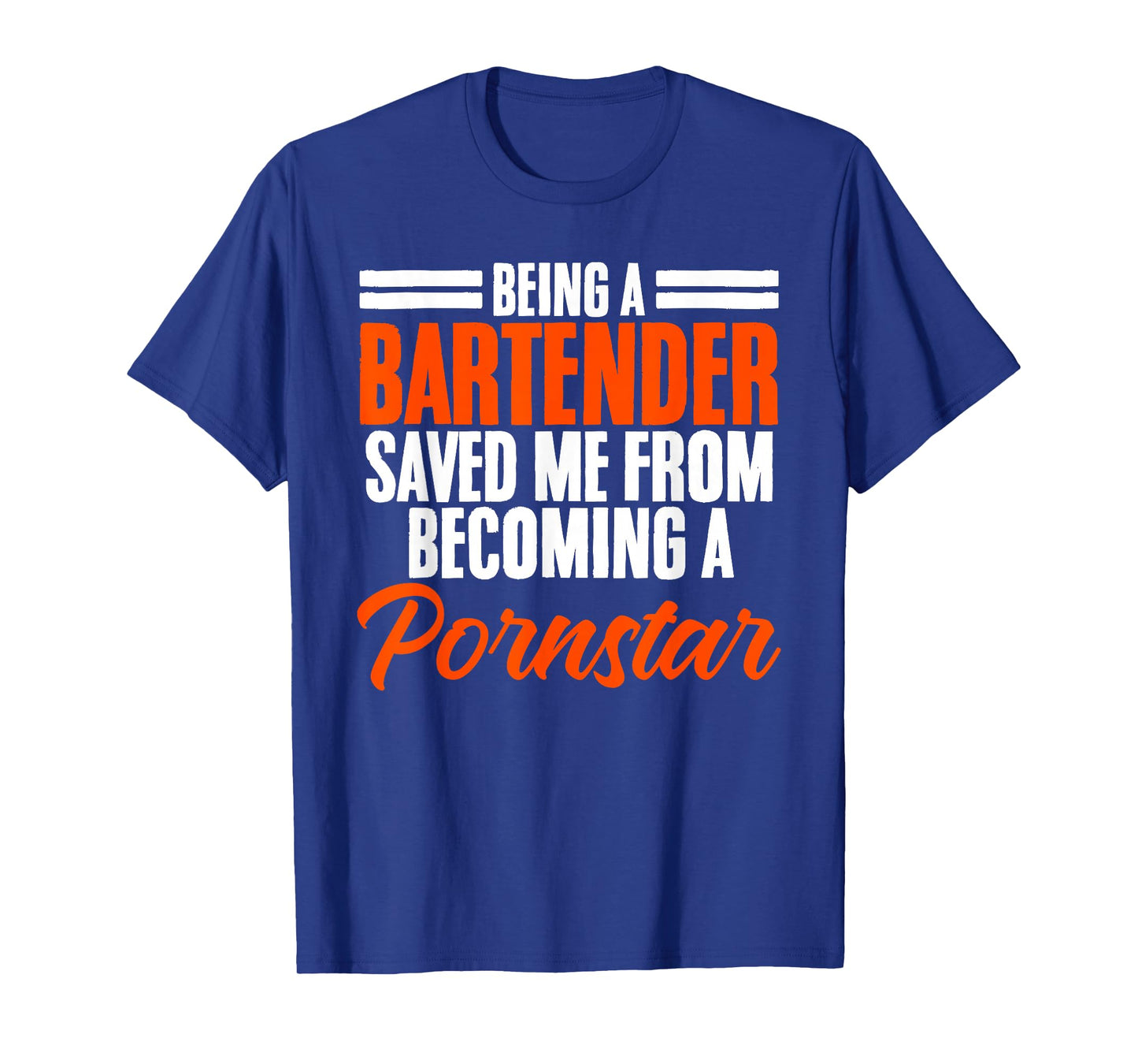 Being a Bartender Saved Me From Becoming a Pornstar T-Shirt