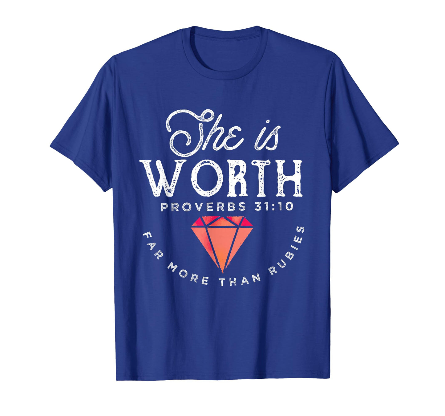 She is worth far more than rubies proverbs 31:10 shirt T-Shirt