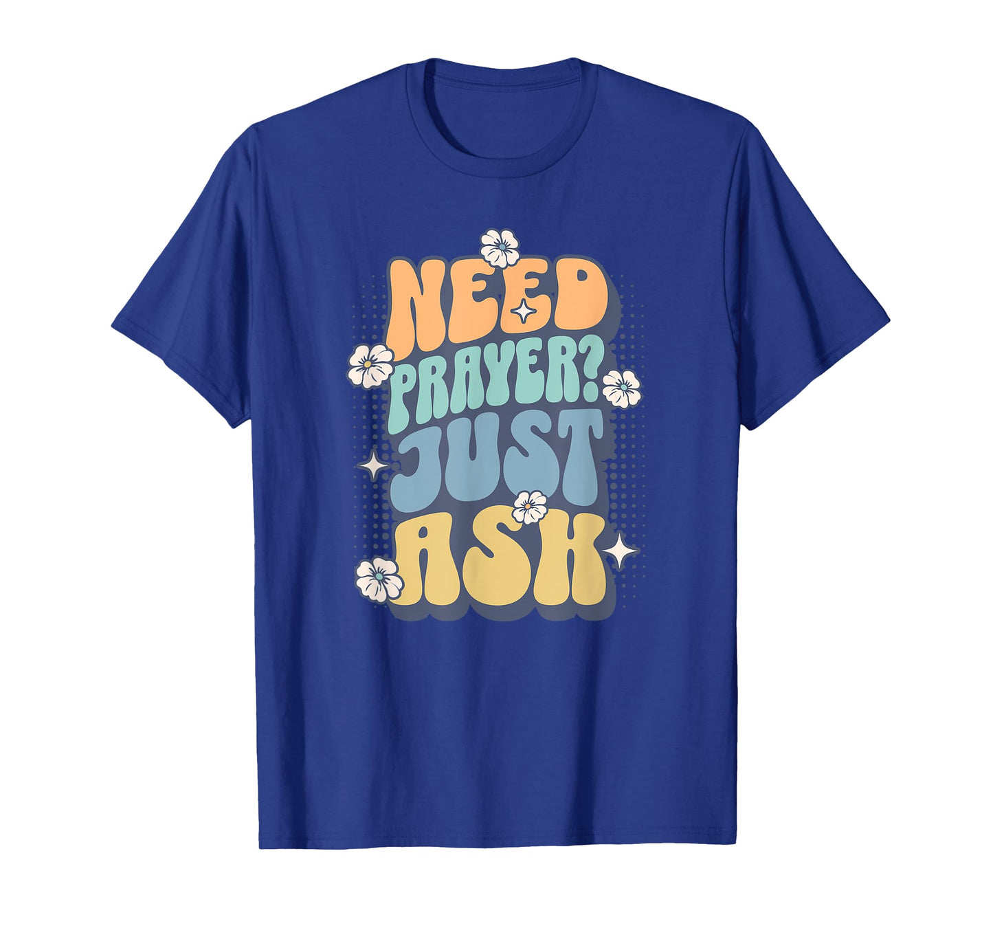 Need Prayer Just Ask (2) T-Shirt