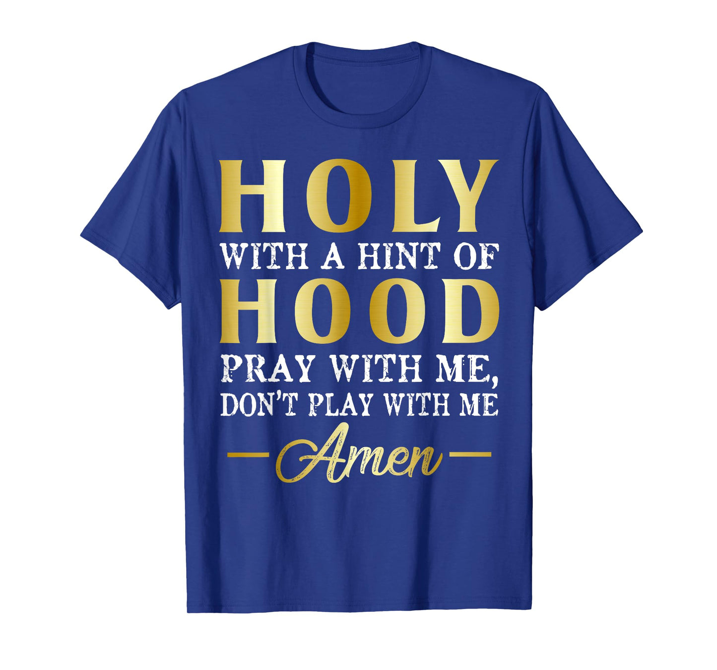 Holy With A Hint of Hood Pray With Me Dont Play With Me T-Shirt