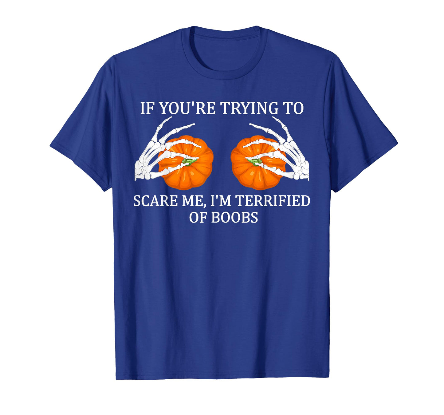 If You're Trying To Scare Me I'm Terrified Of Boobs Adult T-Shirt