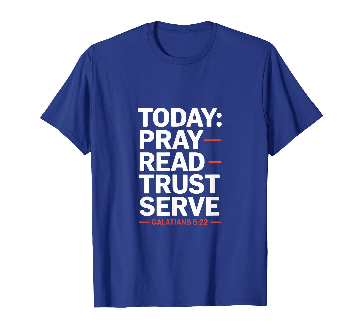 Today Pray Read Trust Serve Galatians 5 22 T-Shirt