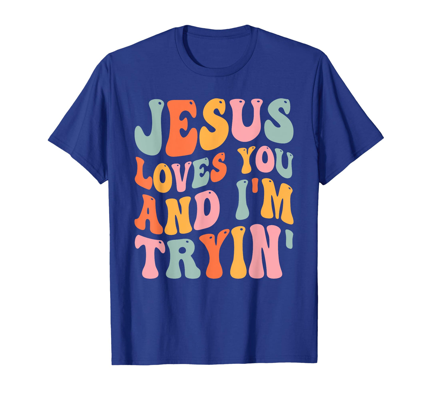 Jesus Loves You And I'm Tryin Funny Christian T-Shirt