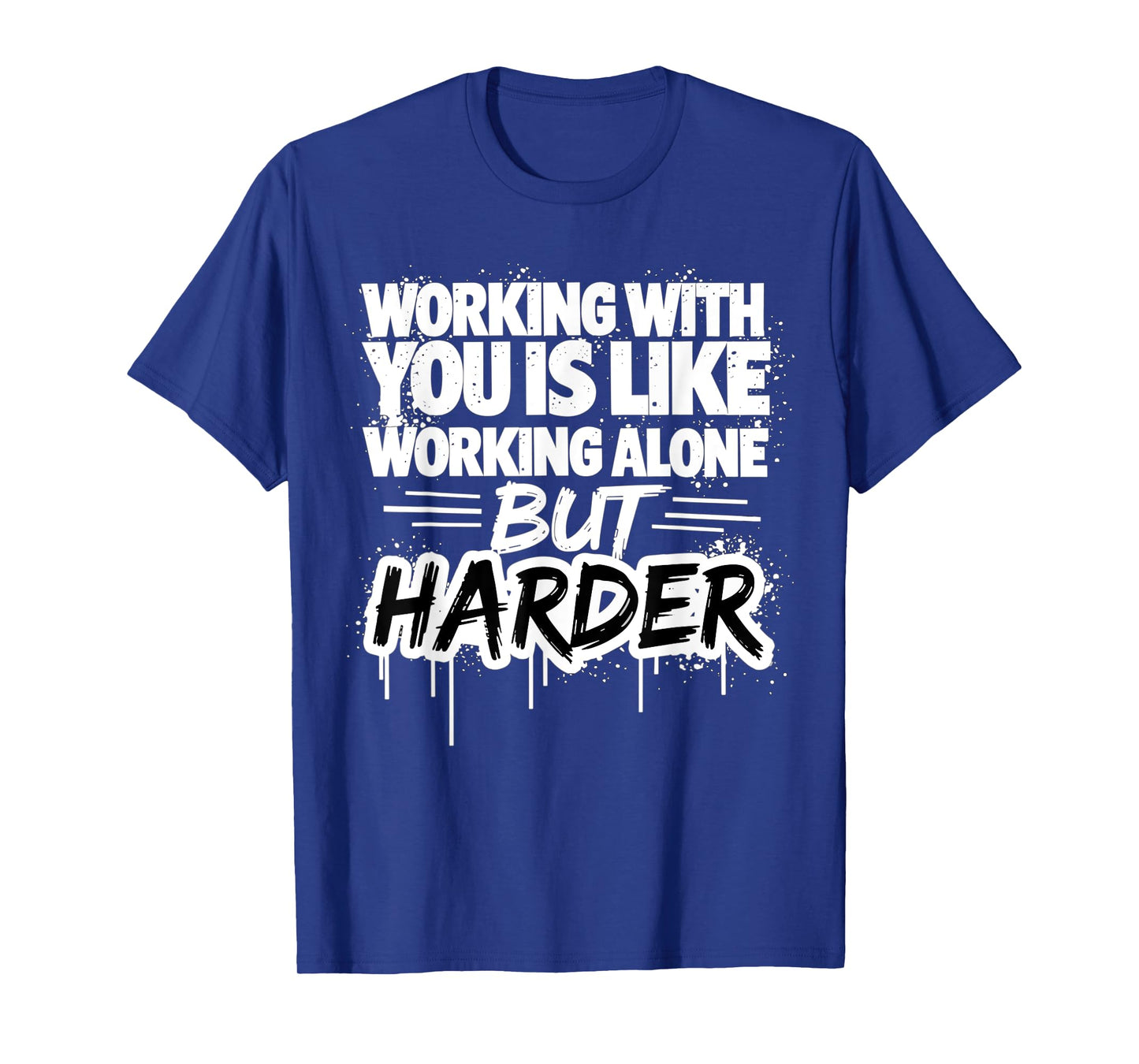 Working With You Is Like Working Alone But Harder T-Shirt