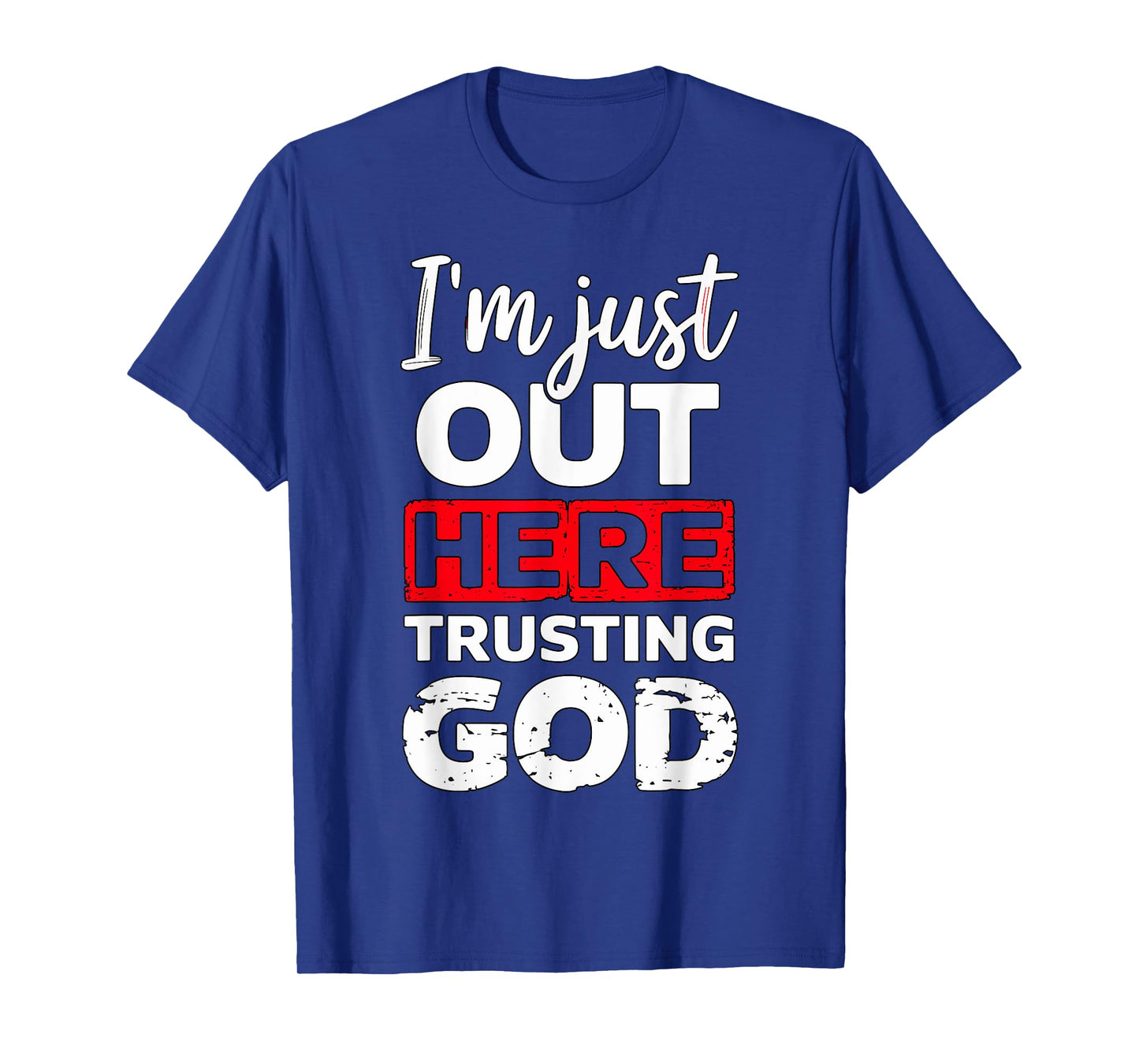 I'm just out here trusting God Christian religious T-Shirt