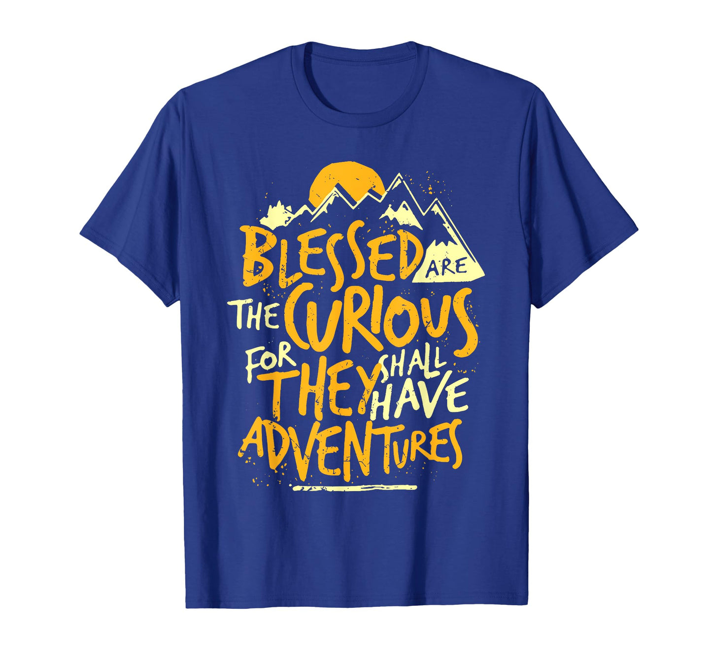 Blessed Are The Curious For They Shall Have Adventures Quote T-Shirt