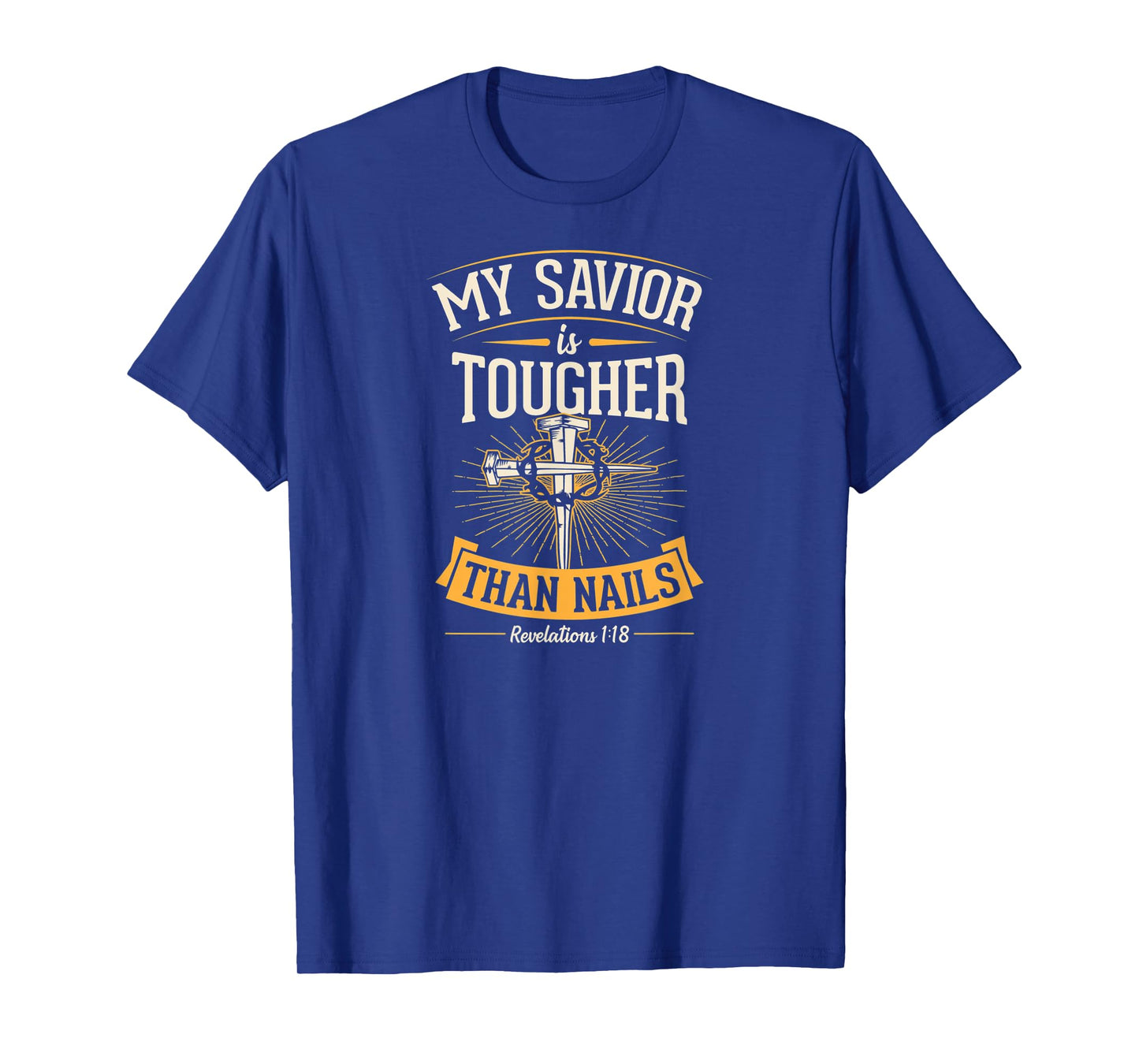 My Savior Is Tougher Than Nails Revelations 1 18 T-Shirt