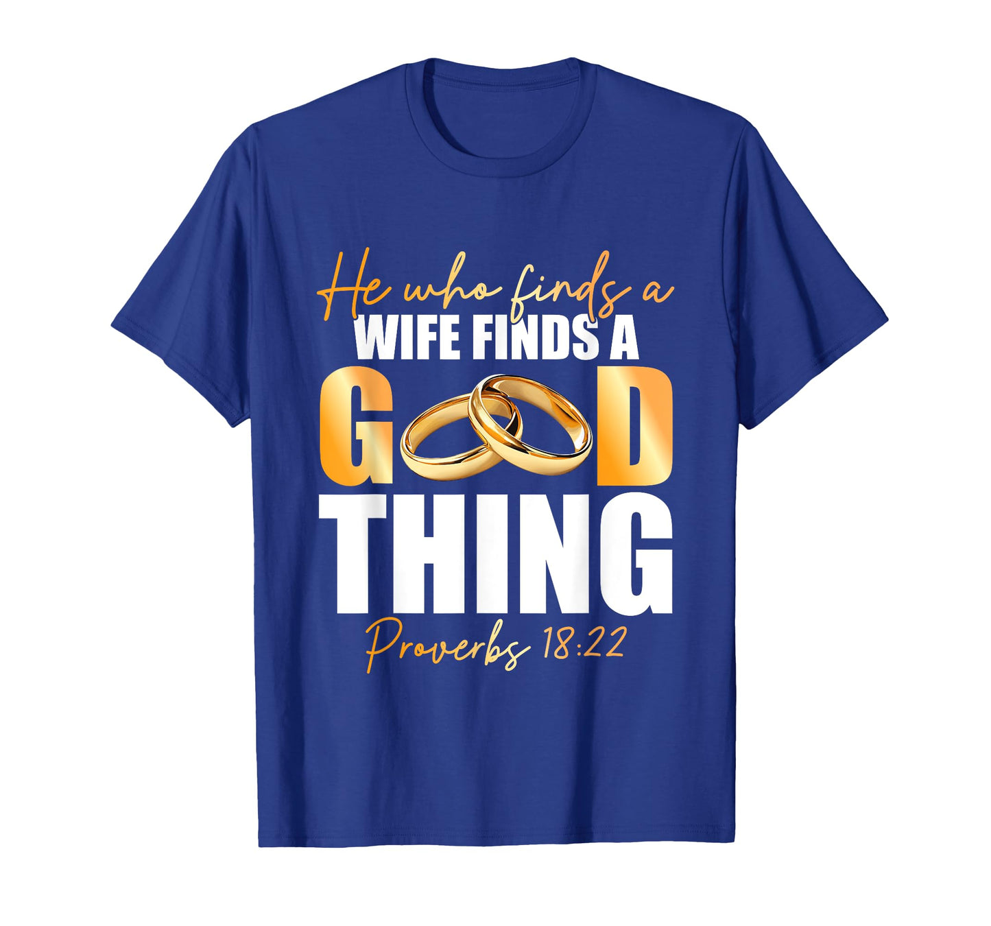 He Who Finds A Wife Finds A Good Thing Marriage Proverbs 18 T-Shirt