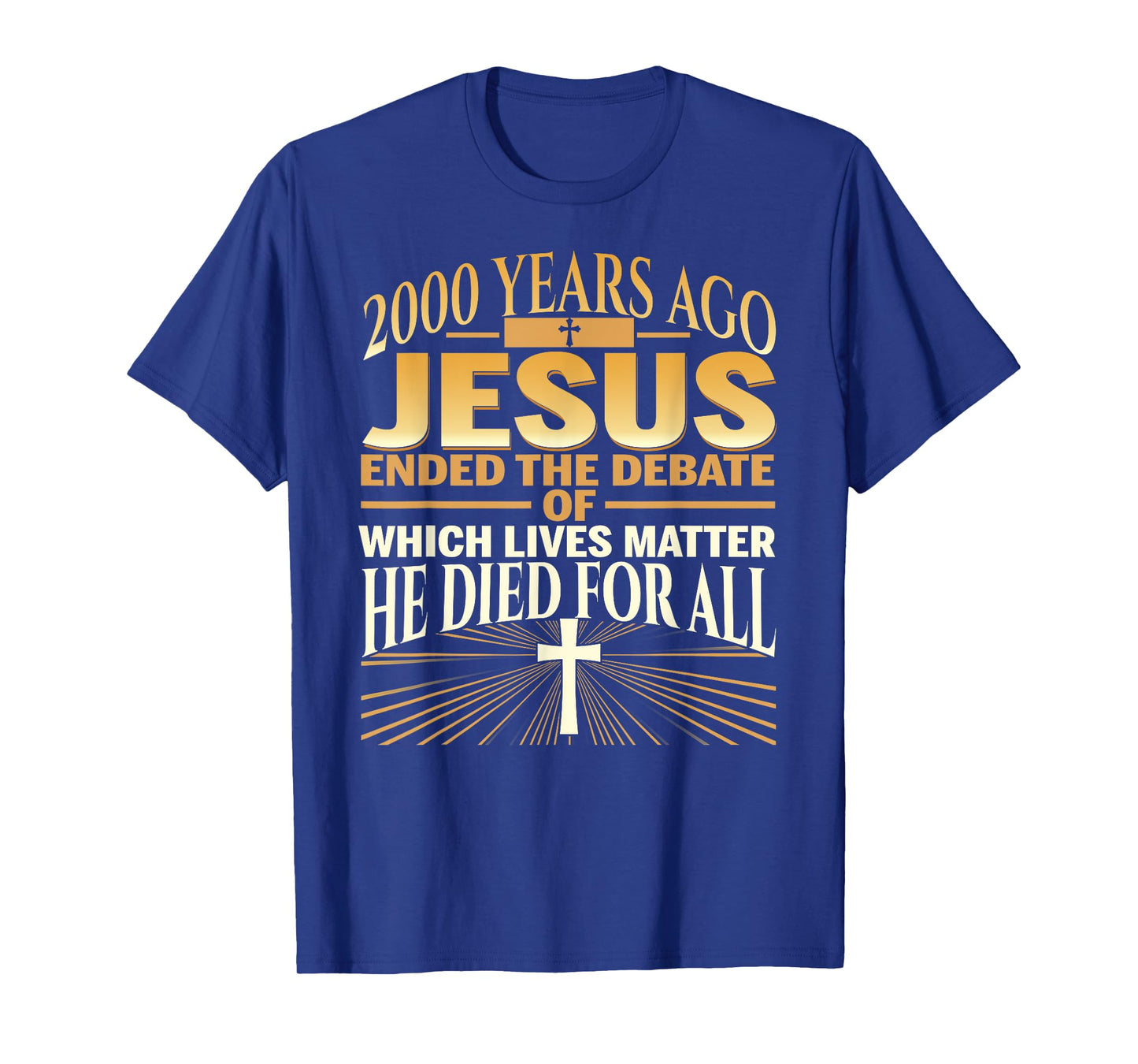 2000 Years Ago Jesus Ended The Debate Of Which Lives Matter T-Shirt