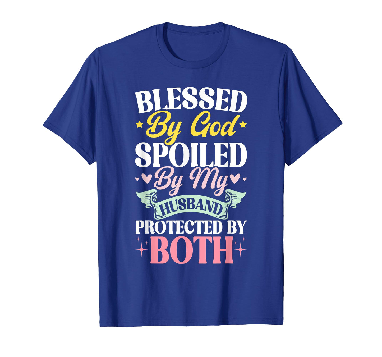 Blessed By God Spoiled By My Husband Protected By Both T-Shirt