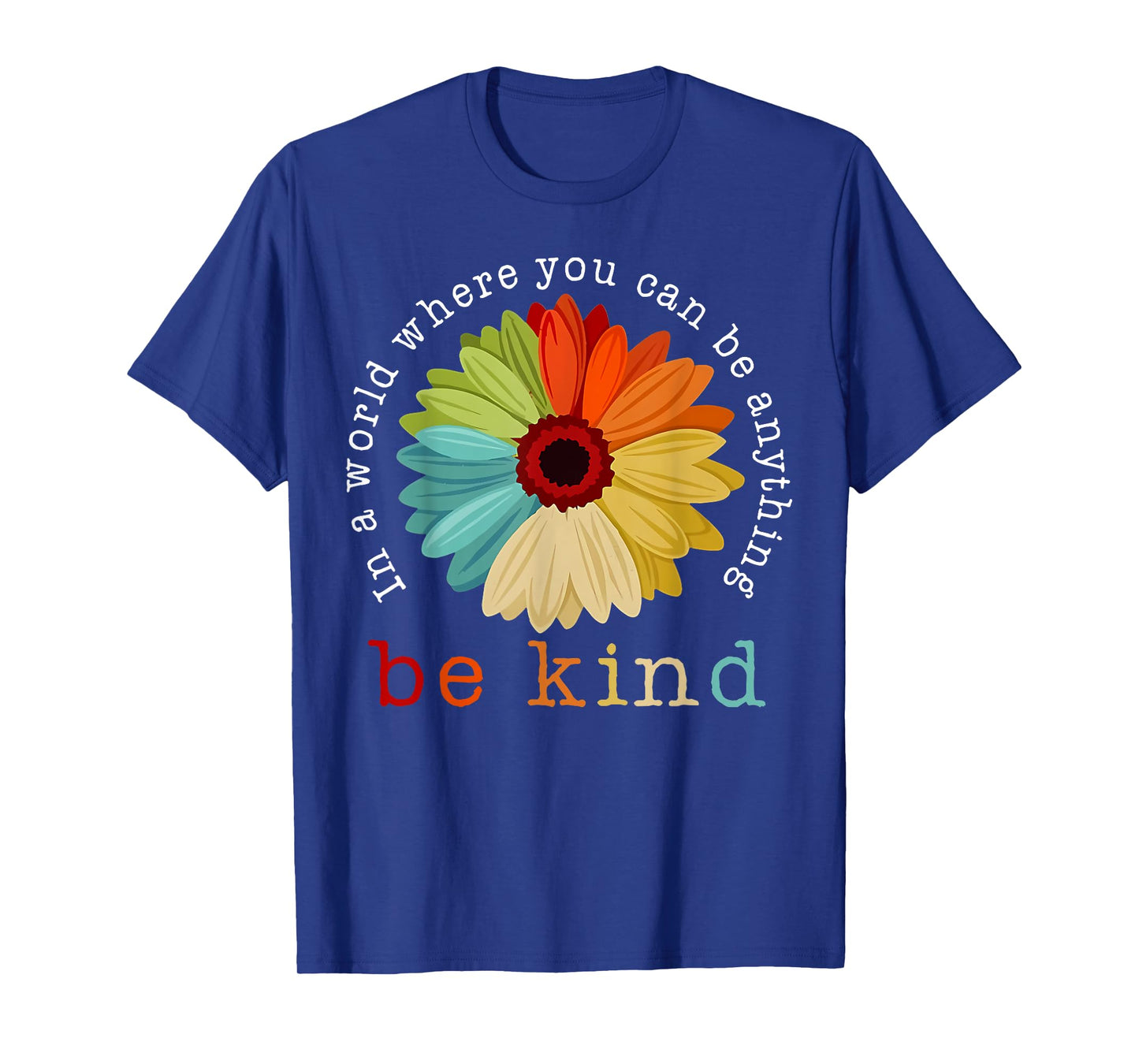 In A World Where You Can Be Any Thing Be Kind Kindness Day T-Shirt