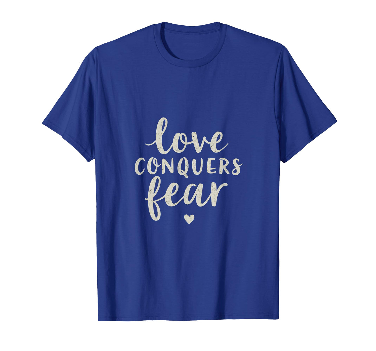 Love Conquers Fear Inspirational Message T-Shirt
