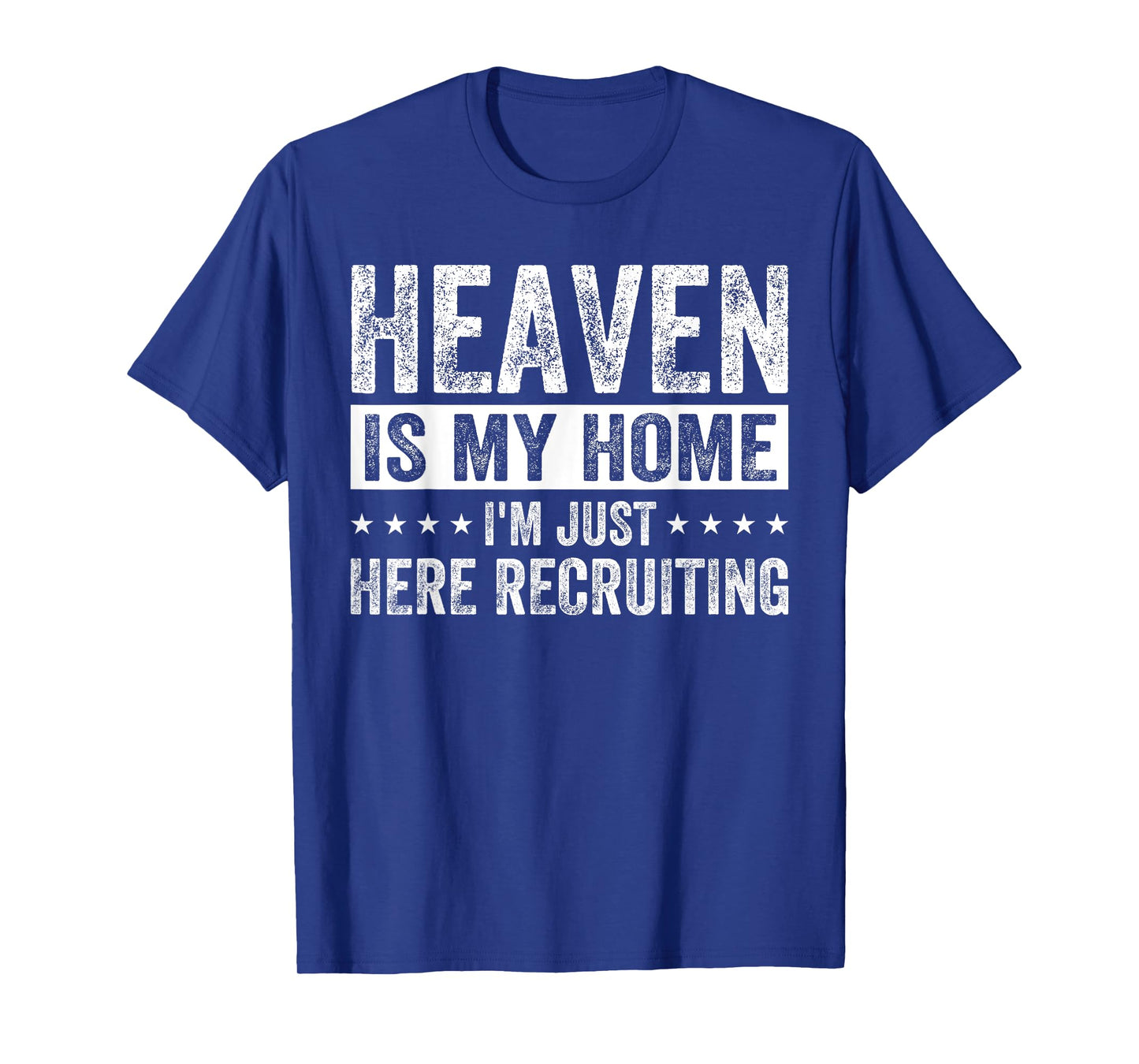 Jesus Heaven Is My Home I'm Just Here Recruiting Jesus T-Shirt