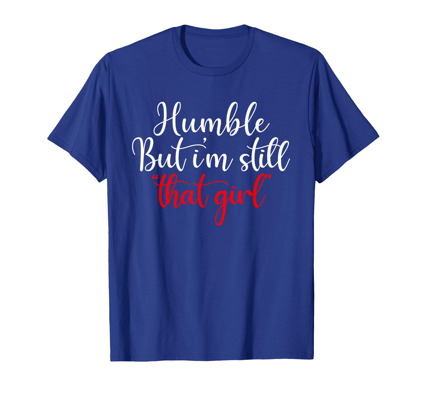 Humble But I'm Still That Girl Funny Saying T-Shirt