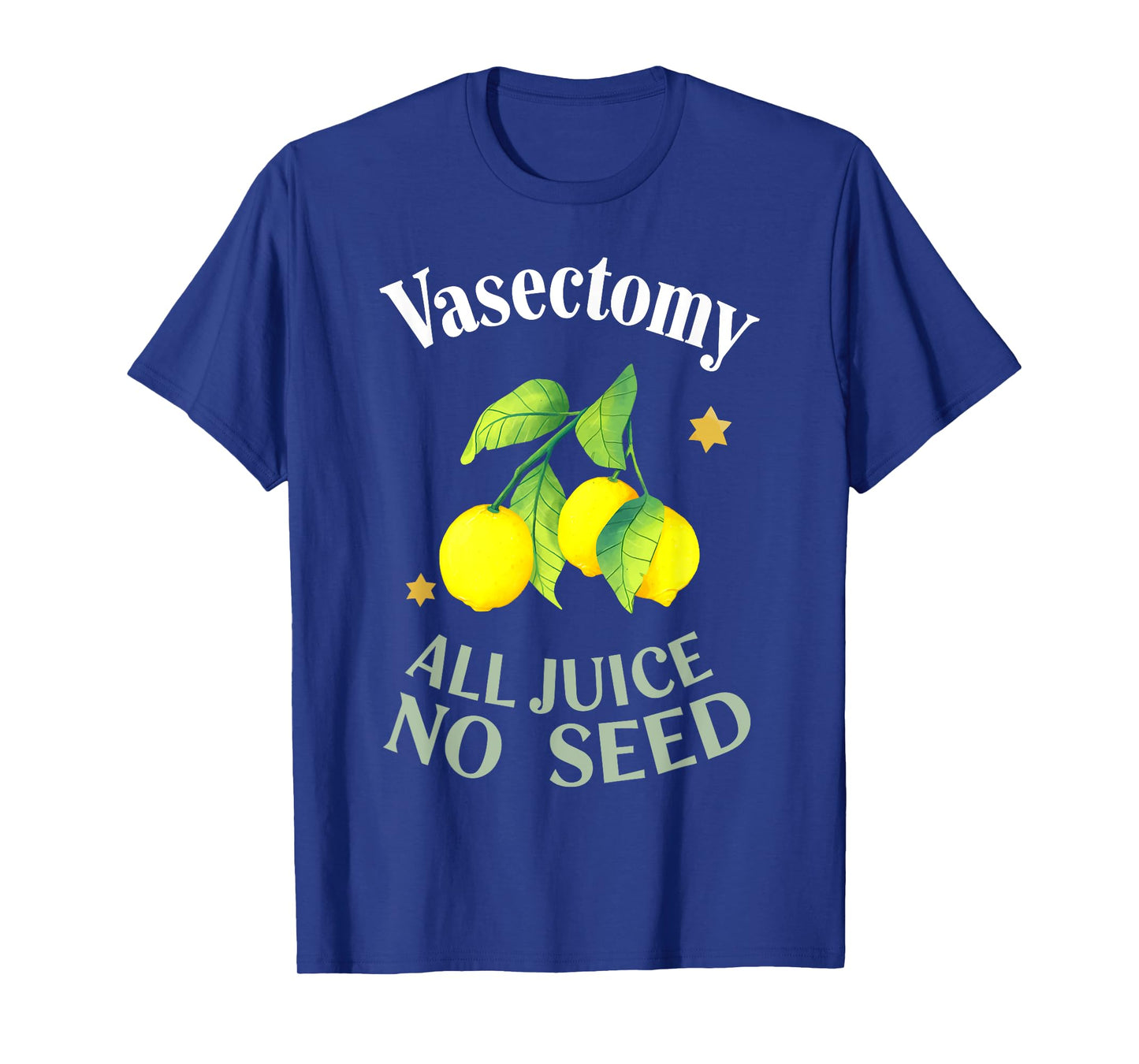 Vasectomy ALL JUICE NO SEED Funny design T-Shirt