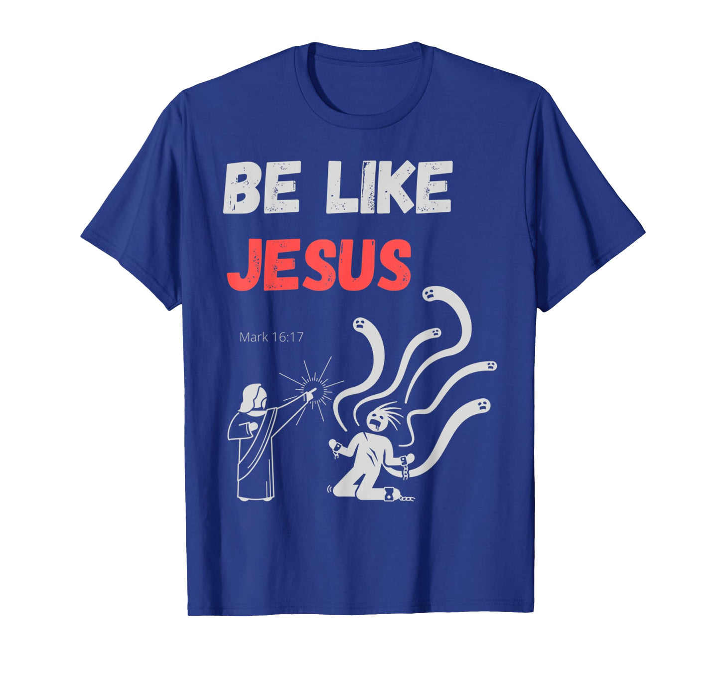 Funny Be Like Jesus, Cast Out Demons Bible Verse T-Shirt