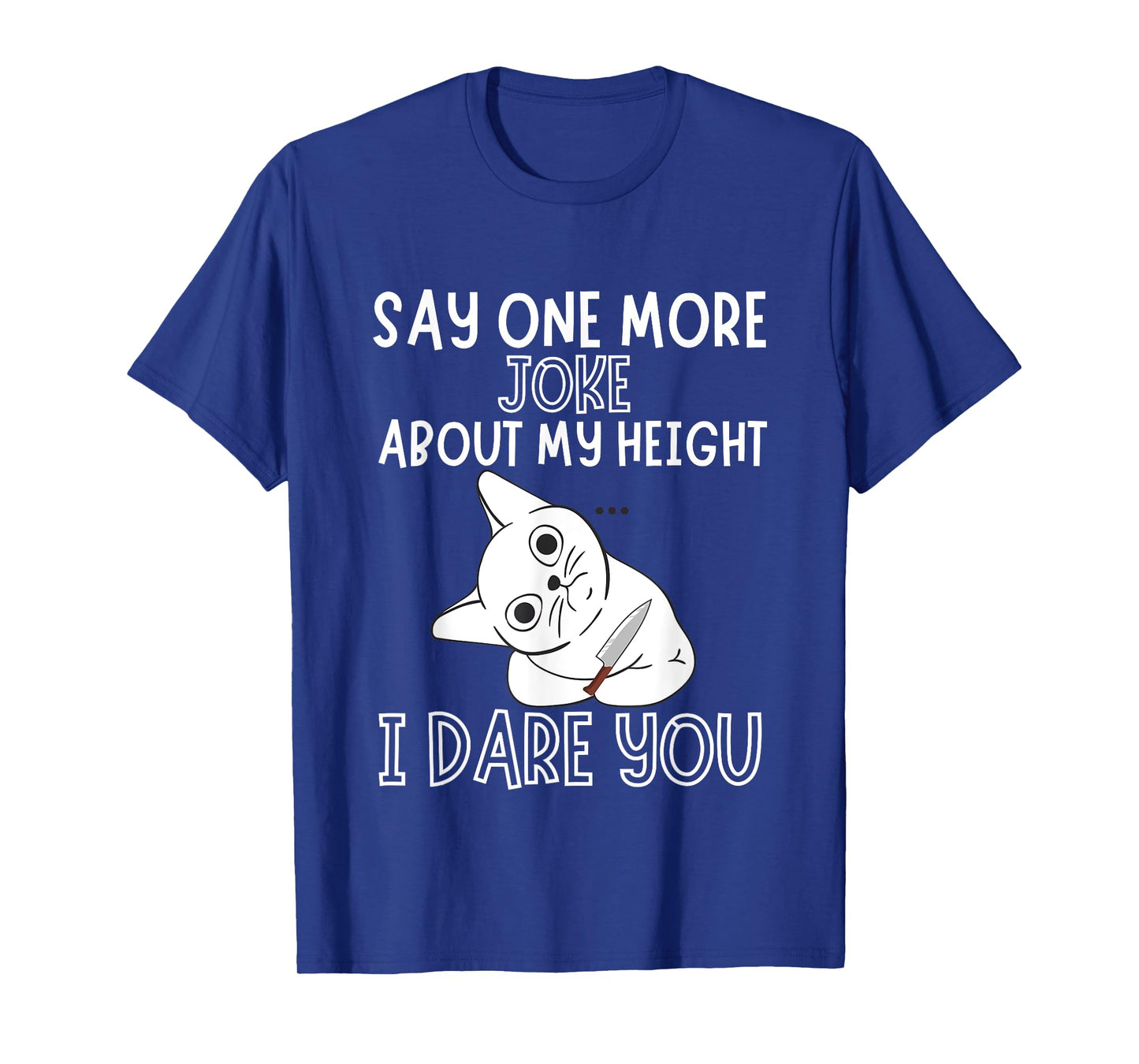 Say One More Joke About My Height I Dare You Funny Humor T-Shirt
