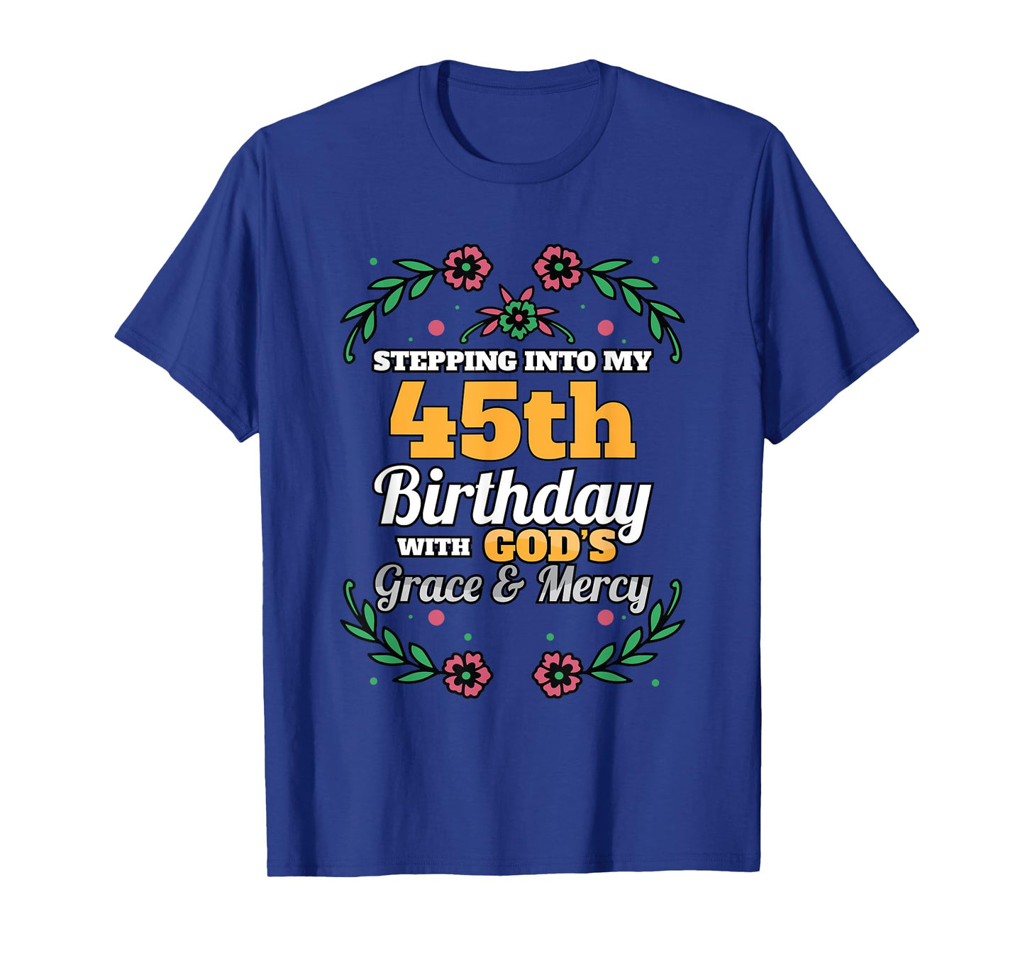 Stepping into my 45th Birthday Religious Bday Party Theme T-Shirt