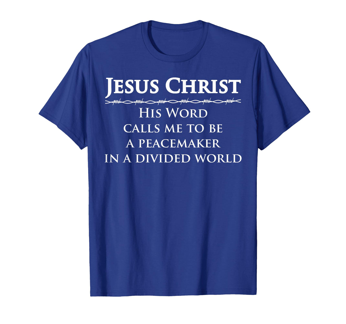 Jesus Christ, His Word Calls me to be a Peacemaker in a T-Shirt