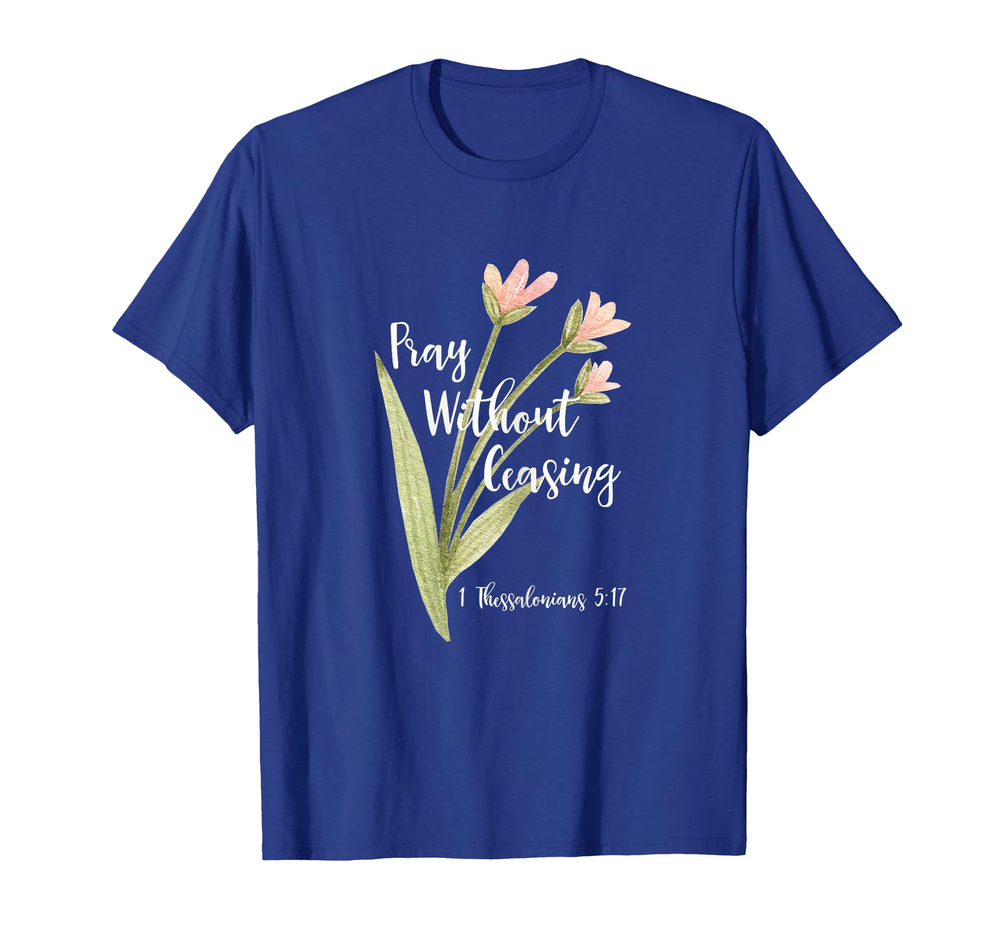 "Pray Without Ceasing" 1 Thessalonians 5:17 T-Shirt T-Shirt